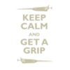 Keep Calm and Get a Grip #3