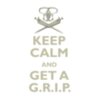 Keep Calm and Get a G.R.I.P. #1