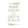 Keep Calm and Get a G.R.I.P. #3
