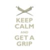 Keep Calm and Get A Grip #2