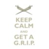 Keep Calm and Get A G.R.I.P